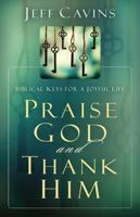 Praise God and Thank Him: Biblical Keys for a Joyful Life 1635825024 Book Cover