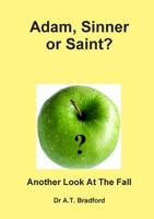 Adam - Sinner or Saint? Another Look at the Fall 0956479863 Book Cover