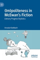 (Im)politeness in McEwan’s Fiction: Literary Pragma-Stylistics 3031186893 Book Cover