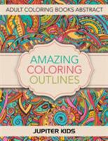 Amazing Coloring Outlines: Adult Coloring Books Abstract 1683051254 Book Cover