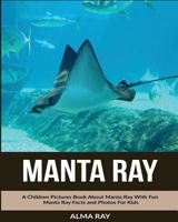 Manta Ray: A Children Pictures Book about Manta Ray with Fun Manta Ray Facts and Photos for Kids 153777896X Book Cover