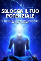 Sblocca il tuo Potenziale: Il Successo e l'Empowerment secondo Anthony Robbins (Italian Edition) B0CW16T7WX Book Cover