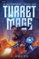 Turret Mage: An Isekai Litrpg (In My Defense) 1039497403 Book Cover
