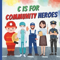 C Is For Community Heroes: A Fun ABC Alphabet A To Z Picture Book Of Community Workers, Helpers Featuring Different Professions and Jobs like Pol B0CVPV7V5G Book Cover