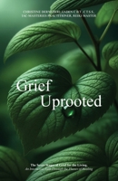 Grief Uprooted: The Seven Stages of Grief for the Living, An Interactive Path Through The Phases of Healing 1738081125 Book Cover
