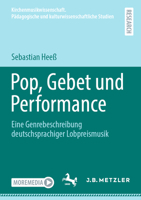 Pop, Gebet und Performance: Eine Genrebeschreibung deutschsprachiger Lobpreismusik 3662725290 Book Cover