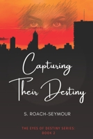 Capturing Their Destiny: The Eyes of Destiny Series: Book 2 B0DY1G55MV Book Cover