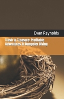Trash to Treasure: Profitable Adventures in Dumpster Diving B0FMS6Q4SF Book Cover