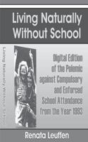 Living Naturally Without School: Digital Edition of the Polemic against Compulsory and Enforced School Atttendance from the Year 1993 149431648X Book Cover