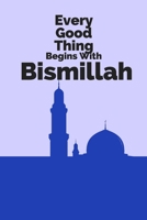 Every Good Thing Begins With Bismillah: Muslim Prayer Journal - Daily planner - to-Do List - Quran - Hadith - Organizer & Diary - Creative Matte Design - 129 pages 1707923612 Book Cover