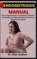 Endometriosis Manual: The Complete Guide To Complete Treatment And Health On Endometriosis B09C3SFTTG Book Cover