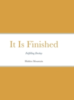 It Is Finished: Fulfilling Destiny 1716955238 Book Cover