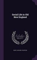 Social Life in Old New England 1345600399 Book Cover
