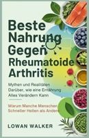 BESTE NAHRUNG GEGEN RHEUMATOIDE ARTHRITIS: Mythen und Realitäten darüber, wie eine Ernährung alles verändern kann – Warum manche Menschen schneller heilen als andere (German Edition) B0F744MKX7 Book Cover