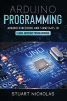Arduino Programming: Advanced Methods and Strategies to Learn Arduino Programming B08R9CBPMY Book Cover