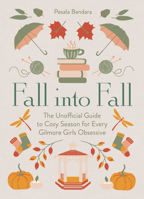 Fall into Fall: The Unofficial Guide to Cozy Season for Every Gilmore Girls Obsessive 0008766185 Book Cover
