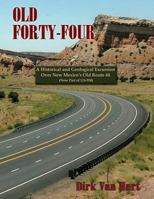 Old Forty-Four, A Historical and Geological Excursion Over New Mexico's Old Route 44 0865348375 Book Cover