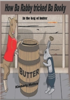 How Ba Rabby tricked Ba Booky in the keg of butter: in the keg of butter (Ba Rabby and Ba Booky) 1082728438 Book Cover