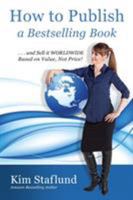 How to Publish a Bestselling Book ... and Sell It Worldwide Based on Value, Not Price! 0986486981 Book Cover