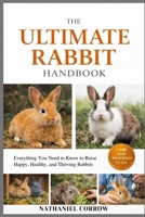 THE ULTIMATE RABBIT HANDBOOK: Everything You Need to Know to Raise Happy, Healthy, and Thriving Rabbits B0GJQNZ6VV Book Cover