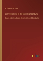 Der Volksmund in der Mark Brandenburg: Sagen, Märchen, Spiele, Sprichwörter und Gebräuche 3368453548 Book Cover