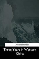 Three Years in Western China 1377055582 Book Cover