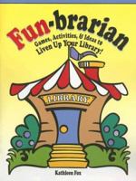 Fun-Brarian: Games, Activities, & Ideas to Liven Up Your Library! 1932146865 Book Cover
