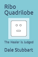 Ribo Quadrilobe: The Healer is Judged 1522998772 Book Cover