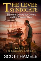 The Levee Syndicate: Eighteenth-Century New Orleans and the Business of Fear (The Ravenshaw Chronicles) B0GFXPX448 Book Cover