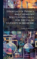 Essentials of Physics and Chemistry Written Especially for the Use of Students in Medicine 102378808X Book Cover
