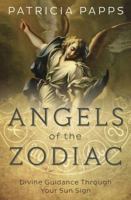 Angels of the Zodiac: Divine Guidance Through Your Sun Sign 0738750859 Book Cover