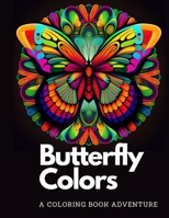 Butterfly Colors: A coloring Book Adventure For Adults: Stress Relieving Fun Phoenix Designs B0BW2PWTJC Book Cover