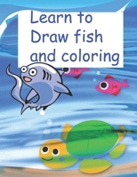 Learn to Draw fish and coloring: book learn to draw fish for kids 5-12 ages, nice gift for your childern B088Y55GMN Book Cover