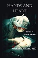Hands and Heart: Stories of General Surgery 1935914294 Book Cover
