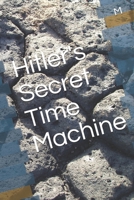 Hitler's Secret Time Machine B08F7ZVX3P Book Cover