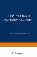 The Physiology of Aggression and Defeat: Proceedings of a symposium held during the meeting of the American Association for the Advancement of Science in Dallas, Texas, in December 1968 030630547X Book Cover