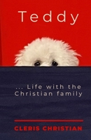 Teddy...Life with the Christian Family B0F259PF38 Book Cover