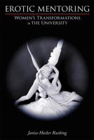 Erotic Mentoring: Women's Transformations in the University (Writing Lives) 159874027X Book Cover