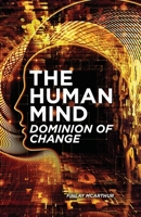 The Human Mind, Dominion of Change 1637672578 Book Cover
