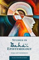 Studies in Bahá'í Epistemology: Essays and Commentaries 1950319628 Book Cover