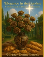 Elegance in the Garden: A Divine Feast of Power and Provision B0FDKL82PP Book Cover