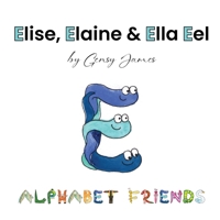 Elise, Elaine & Ella Eel : A Tale about Keeping Promises 1968704566 Book Cover