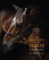 The Majesty of the Horse: An Illustrated History 0764164163 Book Cover