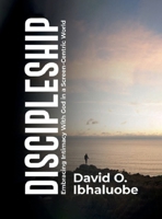 Discipleship: Embracing Intimacy with God in a Screen-Centric World B0FP23892X Book Cover