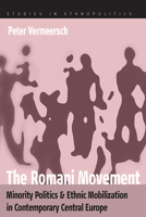 The Romani Movement: Minority Politics And Ethnic Mobilization in Contemporary Central Europe (Studies in Ethnopolitics) 1845451643 Book Cover