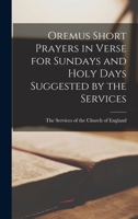 Oremus Short Prayers in Verse for Sundays and Holy Days suggested by the Services B0BQ3VYK8Z Book Cover