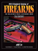 2013 Standard Catalog of Firearms: The Collector's Price & Reference Guide 1440229538 Book Cover