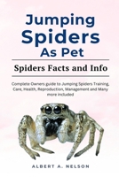 JUMPING SPIDER AS PET: A complete owners manual to jumping spider behavior, diet, healthy training and management B0CSRY75P4 Book Cover