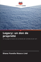 Legacy: un don de propriété: Un voyage à travers le contexte de l'artiste et de l'art 6203110981 Book Cover