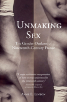 Unmaking Sex: The Gender Outlaws of Nineteenth-Century France 1316511820 Book Cover